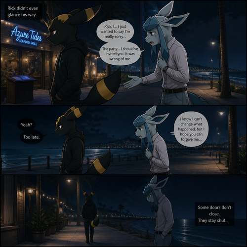 In a anthropomorphic universe, Rick (the non-rich Umbreon male) is ignoring and refuses to look at the Barron (a wealthy male Glaceon) who is trying to apologize for how sorry for not accepted to his welcoming party last month but Rick won’t buy it. A well-made animated version. A modern life. Outside of a restaurant at the beach at night. Comic. A sad truthful ending. Side view.
