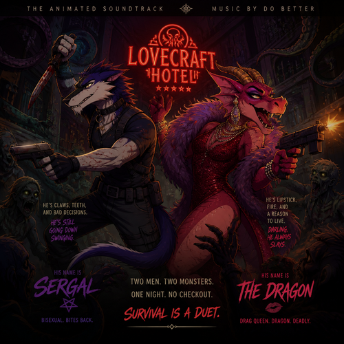 In the animated version of this universe, two adult male characters fight for their lives together against the undead inside the Lovecraft hotel. A bisexual Sergal and the drag queen the Dragon. Do better with music.