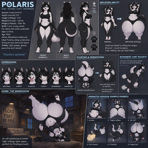 A curvy female anthropomorphic husky named Polaris that can inflate her thighs by holding her breath, can float when she’s fully inflated, floats upside down because her center of mass is above her hips, can shift her body fat to orient herself but she prefers upside down, can move by using her farts like small rockets, lives in a old warehouse because she likes floating around, has black fur with a white underbelly, toned abs, reference sheet, animated version 