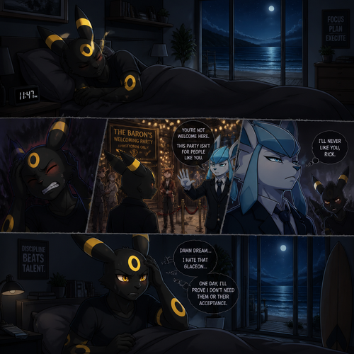 Rick (the non-rich Umbreon male) who lives in a small modern house at the beach. Sleeps in his bed at night while having a bad dream about the Barron (the wealthy Glaceon male) who still doesn’t like him while being rejected from a welcoming party. Well-made animated version. In an anthropomorphic universe. A modern life. Stubborn and smart also doesn’t like being annoyed. Despise the Barron.